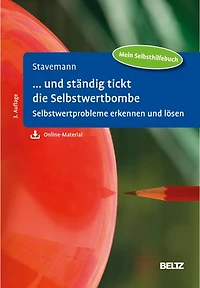 ... und ständig tickt die Selbstwertbombe: Selbstwertprobleme erkennen und lösen. Mit Online-Material