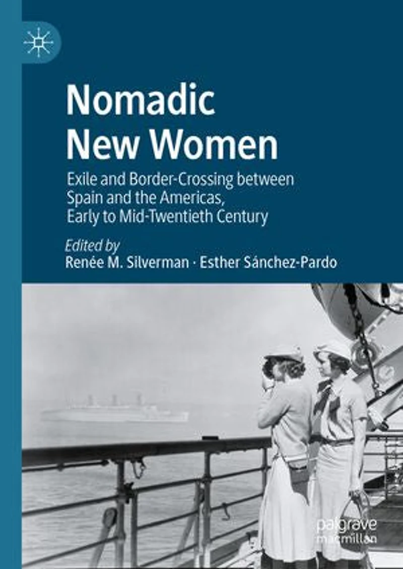 Nomadic New Women: Exile and Border-Crossing between Spain the Americas, Early to Mid-Twentieth Century