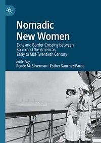Nomadic New Women: Exile and Border-Crossing between Spain the Americas, Early to Mid-Twentieth Century