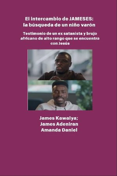 El intercambio JAMESES - la búsqueda de un hijo varón - Testimonio de Ex satanista y brujo africano de alto rango se encuentra con Jesús: La entrevista de James Kawalya