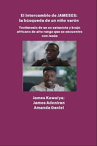 El intercambio JAMESES - la búsqueda de un hijo varón - Testimonio de Ex satanista y brujo africano de alto rango se encuentra con Jesús: La entrevista de James Kawalya