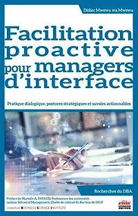 Facilitation proactive pour managers d'interface: Pratique dialogique, postures stratégiques et savoirs actionnables