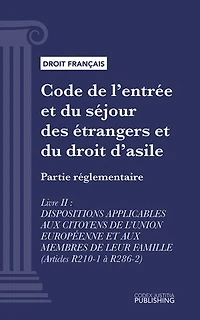 Code de l'entrée et du séjour des étrangers et du droit d'asile: Partie réglementaire - Livre II : Dispositions applicables aux citoyens de l'union européenne et aux membres de leur famille (droit français)