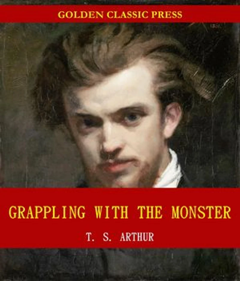 Grappling with the Monster; Or, the Curse and the Cure of Strong Drink