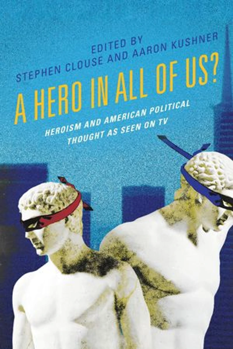 A Hero All of Us?: Heroism and American Political Thought as Seen on TV