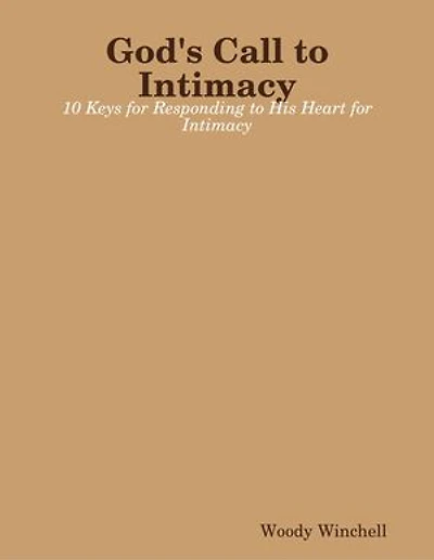 God's Call to Intimacy - 10 Keys for Responding to His Heart for Intimacy