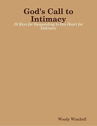 God's Call to Intimacy - 10 Keys for Responding to His Heart for Intimacy