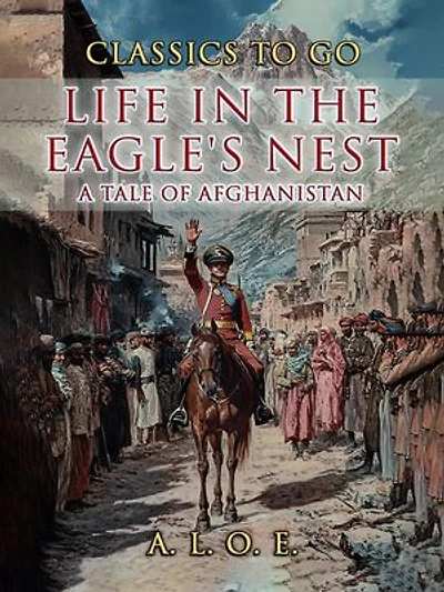 Life in the Eagle's Nest A Tale of Afghanistan