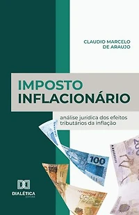 Imposto Inflacionário: análise jurídica dos efeitos tributários da inflação