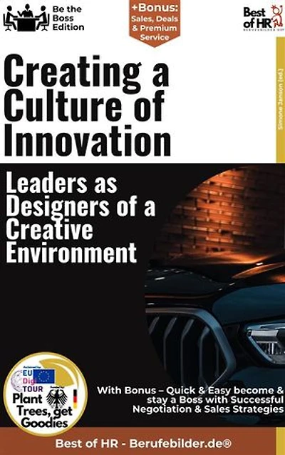 Creating a Culture of Innovation – Leaders as Designers of a Creative Environment: Incl. Bonus – Innovation management, creativity & corporate culture, how leaders promote ideas & leverage market opportunities