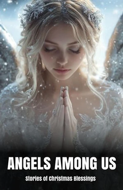 Angels Among Us: Stories of Christmas Blessings