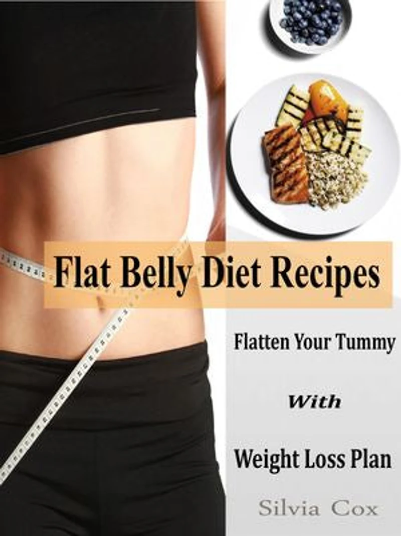 Flat Belly Diet Recipes: Flatten Your Tummy With Weight Loss Plan