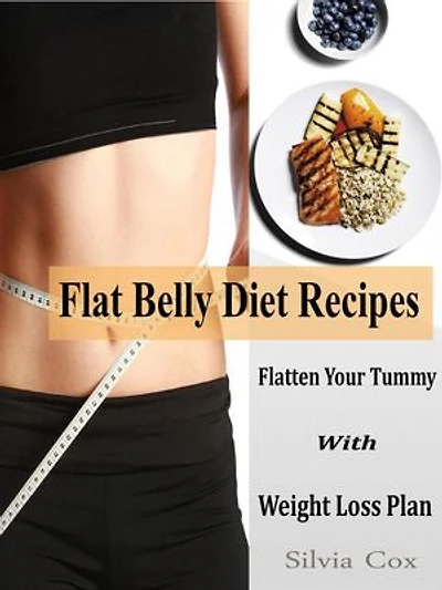 Flat Belly Diet Recipes: Flatten Your Tummy With Weight Loss Plan