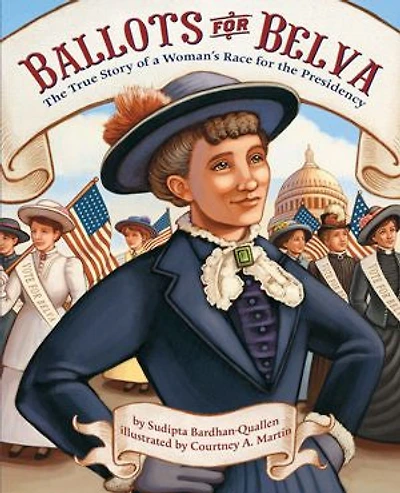 Ballots For Belva: The True Story Of A Woman's Race Presidency