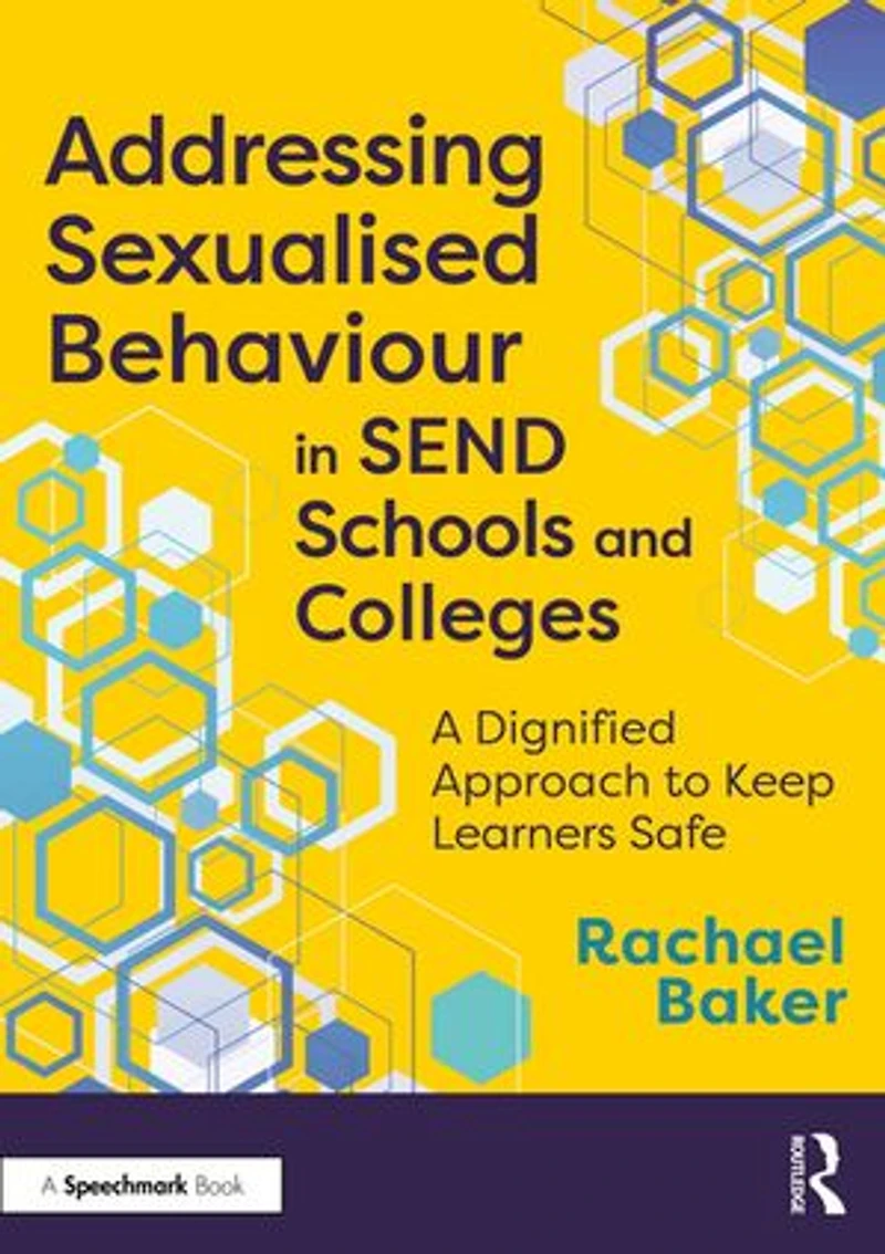 Addressing Sexualised Behaviour SEND Schools and Colleges: A Dignified Approach to Keep Learners Safe