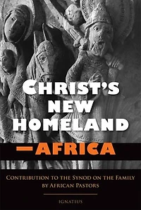 Christ's New Homeland - Africa: Contribution To The Synod On Family By African Pastors