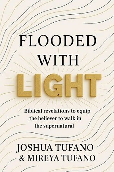 Flooded With Light: Biblical Revelations to Equip the Believer to Walk in the Supernatural