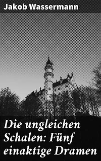 Die ungleichen Schalen: Fünf einaktige Dramen: Abgründe der menschlichen Psyche: Einblicke in moralische Ambivalenz und Konflikte