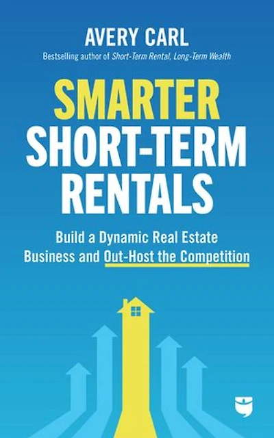 Smarter Short-Term Rentals: Build a Dynamic Real Estate Business and Out-Host the Competition