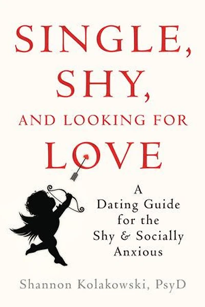 Single, Shy, and Looking for Love: A Dating Guide for the Shy and Socially Anxious