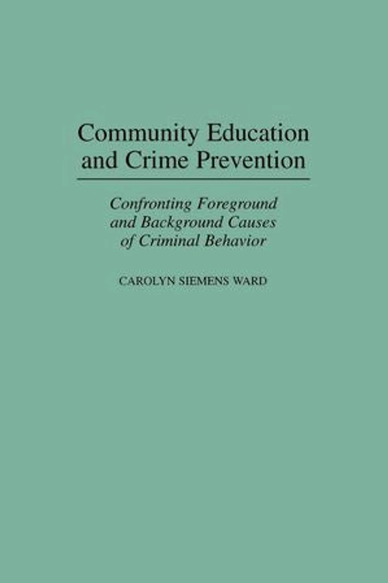 Community Education and Crime Prevention: Confronting Foreground Background Causes of Criminal Behavior