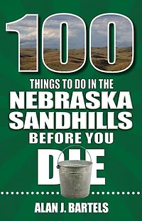 100 Things to Do the Nebraska Sandhills Before You Die