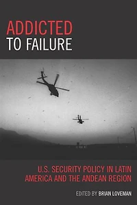 Addicted to Failure: U.S. Security Policy Latin America and the Andean Region