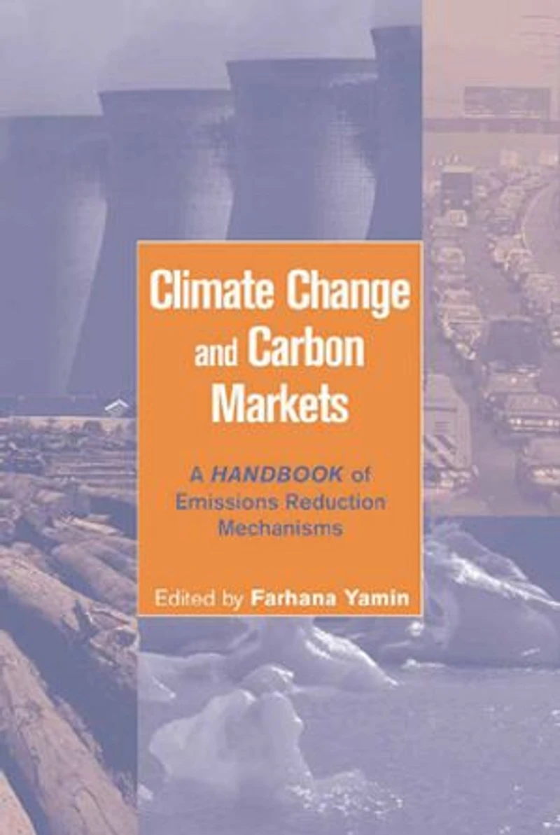 Climate Change and Carbon Markets: A Handbook of Emissions Reduction Mechanisms