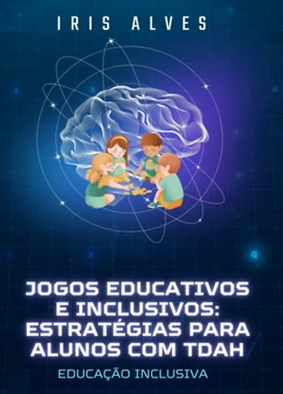 Jogos Educativos E Inclusivos - Estrategias Para Alunos Com Tdah
