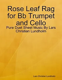 Rose Leaf Rag for Bb Trumpet and Cello - Pure Duet Sheet Music By Lars Christian Lundholm