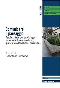 Comunicare il paesaggio.: Parole chiave per un dialogo transdisciplinare: moderno, qualità, conservazione, percezione