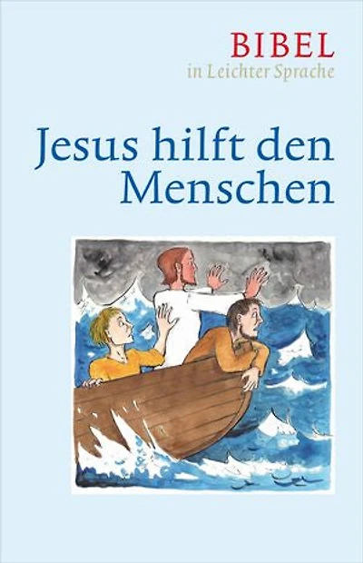 Jesus hilft den Menschen: Bibel in leichter Sprache
