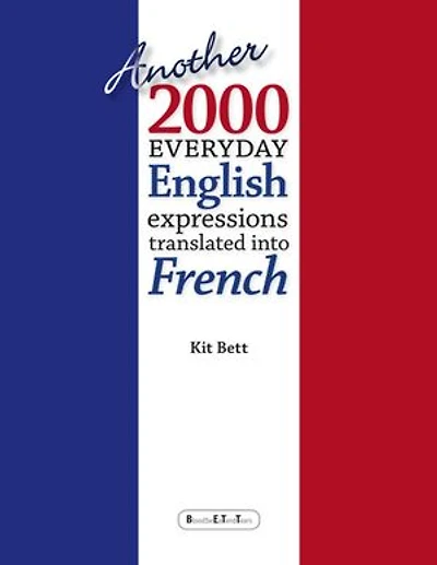 Another 2000 Everyday English Expressions Translated Into French