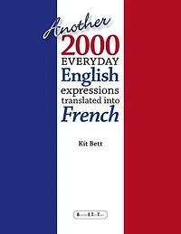 Another 2000 Everyday English Expressions Translated Into French