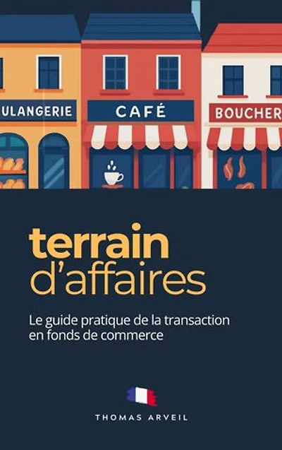 Terrain d'Affaires: Le Guide Pratique de la Transaction en Fonds de Commerce