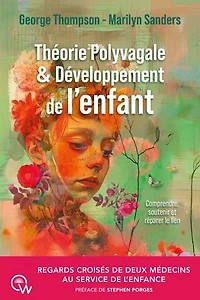 Théorie polyvagale & développement de l'enfant: comprendre, soutenir et réparer le lien