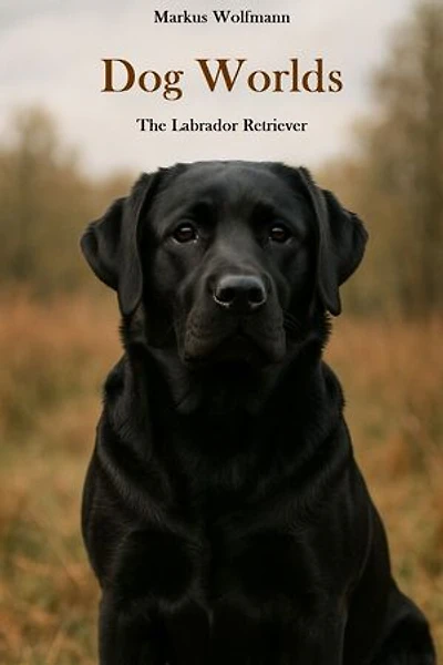 Dog Worlds - The Labrador Retriever