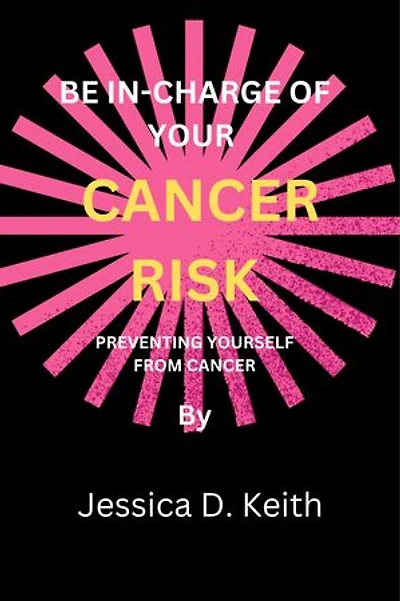 BE IN-CHARGE OF YOUR CANCER RISK: PREVENTING YOURSELF FROM CANCER