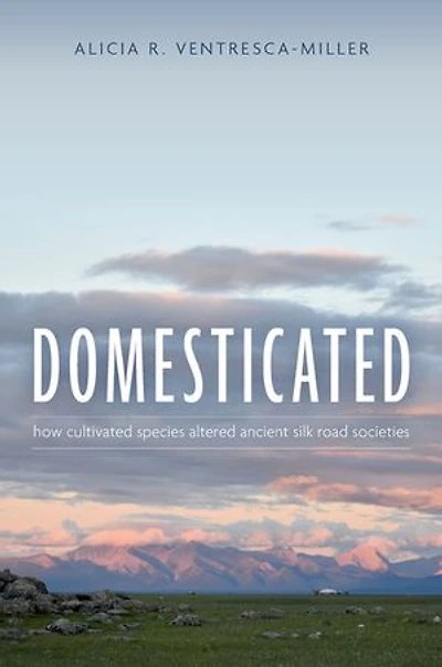 Domesticated: How Cultivated Species Altered Ancient Silk Road Societies
