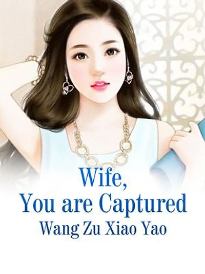 Wife, You are Captured: Volume 6