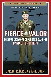 Fierce Valor: The True Story of Ronald Speirs and his Band Brothers