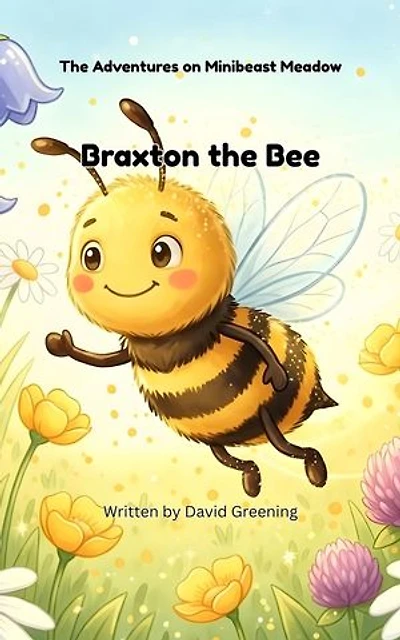 Braxton the Bee: The Adventures on Minibeast Meadow