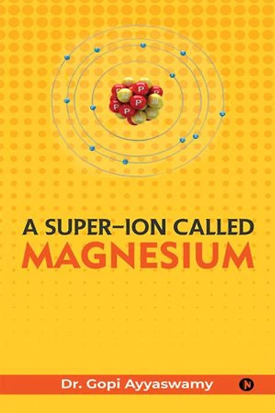 A Super-Ion Called Magnesium: The Unsung Hero of Vitality and Well-being