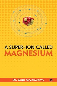 A Super-Ion Called Magnesium: The Unsung Hero of Vitality and Well-being