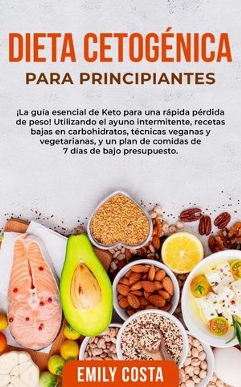 Dieta Cetogénica Para Principiantes: ¡La guía esencial de Keto para una rápida pérdida de peso! Utilizando el ayuno intermitente, recetas bajas en carbohidratos, técnicas veganas y vegetarianas, y un plan de comidas de 7 días de bajo presupuesto.