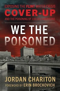 We the Poisoned: Exposing Flint Water Crisis Cover-Up and Poisoning of 100,000 Americans