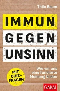 Immun gegen Unsinn: Wie wir uns eine fundierte Meinung bilden | Mit Quizfragen