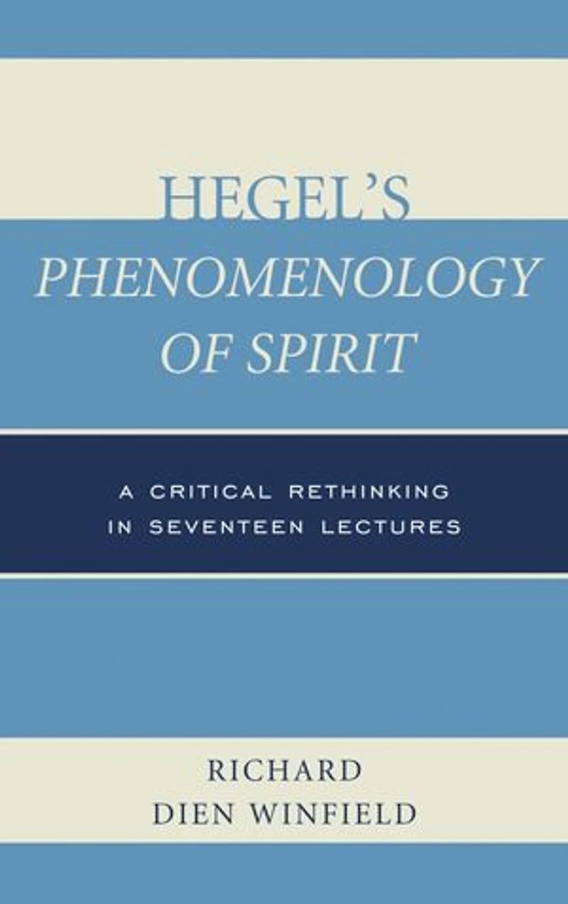 Hegel's Phenomenology of Spirit: A Critical Rethinking Seventeen Lectures