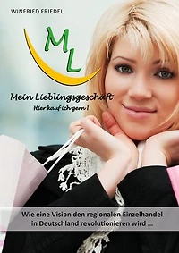 Mein Lieblingsgeschäft - Hier kauf ich gern!: Wie eine Vision den regionalen Einzelhandel in Deutschland revolutionieren wird …