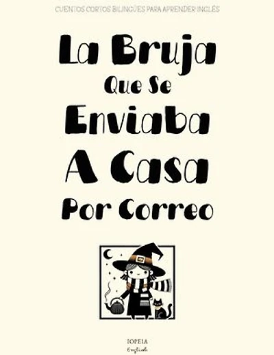 La Bruja Que Se Enviaba A Casa Por Correo: Cuentos Cortos Bilingües Para Aprender Inglés